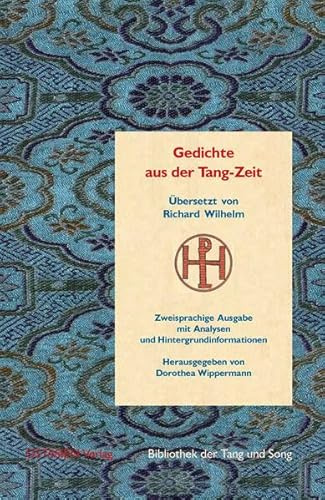 Gedichte aus der Tang-Zeit: Übersetzt von Richard Wilhelm. Zweisprachige Ausgabe mit Analysen und Hintergrundinformationen (Bibliothek der Tang und Song)