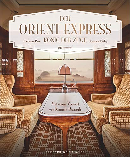 Bildband: Der Orient-Express - König der Züge. Der autorisierte Bildband zur Geschichte des legendären Luxuszuges. Mit einem Vorwort von Kenneth ... ... Züge. Mit einem Vorwort von Kenneth Branagh