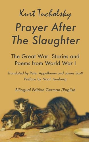 Prayer After the Slaughter: Poems and Stories From World War I (Tucholsky in Translation, Band 4)