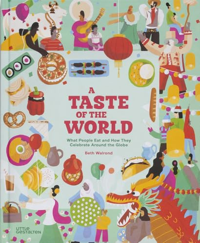A Taste of the World (New Edition): What People Eat and How They Celebrate Around the Globe