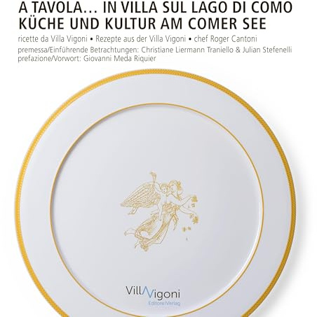 A tavola in Villa sul Lago di Como | Küche und Kultur am Comer See: Ricette da Villa Vigoni di Roger Cantoni | Rezepte aus der Villa Vigoni von Roger Cantoni
