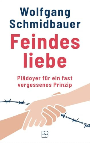 Feindesliebe: Plädoyer für ein fast vergessenes Prinzip
