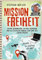 Mission Freiheit: Sicher auswandern, die Welt bereisen und als digitaler Nomade den Sinn des Lebens finden - Arbeite, wo und wie du willst. Vom bekannten Auswanderer „Mein Reisetagebuch“