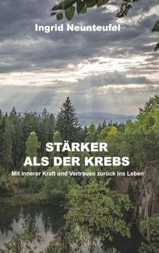 Stärker als der Krebs: Mit innerer Kraft und Vertrauen zurück ins Leben