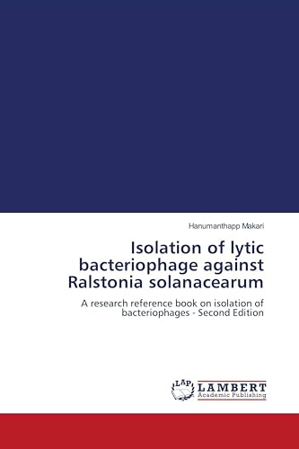 Isolation of lytic bacteriophage against Ralstonia solanacearum: A research reference book on isolation of bacteriophages - Second Edition