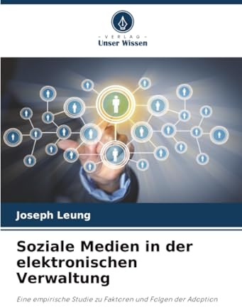 Soziale Medien in der elektronischen Verwaltung: Eine empirische Studie zu Faktoren und Folgen der Adoption