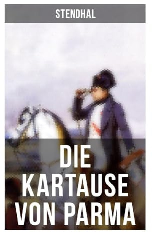 Die Kartause von Parma: Napoleons letzte Schlacht bei Waterloo: Italienische Geschichte (Historischer Roman)