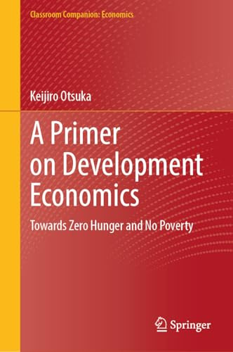 A Primer on Development Economics: Towards Zero Hunger and No Poverty (Classroom Companion: Economics)