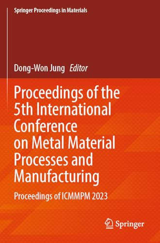 Proceedings of the 5th International Conference on Metal Material Processes and Manufacturing: Proceedings of ICMMPM 2023 (Springer Proceedings in Materials)
