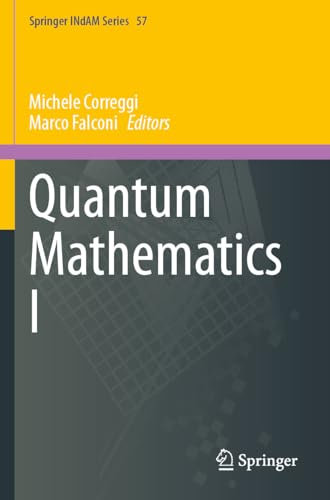Quantum Mathematics I: 57 (Springer INdAM Series, 57)