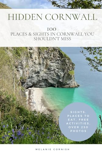 Hidden Cornwall: Places In South West Cornwall You Shouldn't Miss (Cornwall Travel Guides)