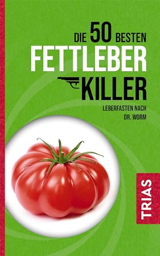 Die 50 besten Fettleber-Killer: Leberfasten nach Dr. Worm