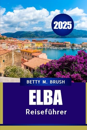 ELBA REISEFÜHRER 2025: Versteckte Juwelen, atemberaubende Strände und lokale Köstlichkeiten