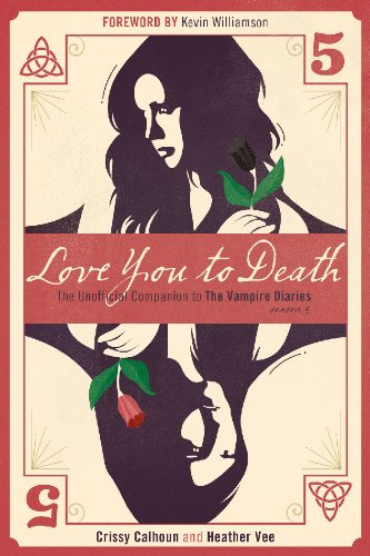 Love You to Death — Season 5 (Unofficial Companions to The Vampire Diaries, The)