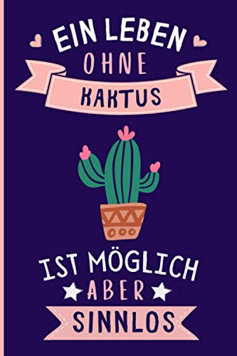 Ein Leben Ohne Kaktus Ist Möglich Aber Sinnlos: Kaktus Geschenke lustig Kaktus liebhaber Notizbuch Humor | 110 Seiten | 6 x 9 Zoll | Notizbuchgeschenk für Kaktus liebhaber
