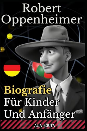 Robert Oppenheimer: Biografie für Kinder und Anfänger