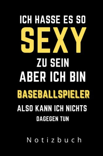 ICH HASSE ES SEXY ZU SEIN ABER ICH BIN BASEBALLSPIELER ALSO KANN ICH NICHTS DAGEGEN TUN NOTIZBUCH: A5 Notizbuch Tagesplaner | Baseball | Hobbynoitzbuch | Sport | Gadgets