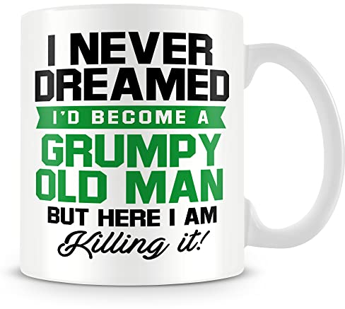 MUGGZ Funny Gift Mug for Old People - I Never Dreamed I'd Become A Grumpy Old Man But Here I Am Killing It – Custom Funny Coffee Mug – Unique Gift for Friends & Family