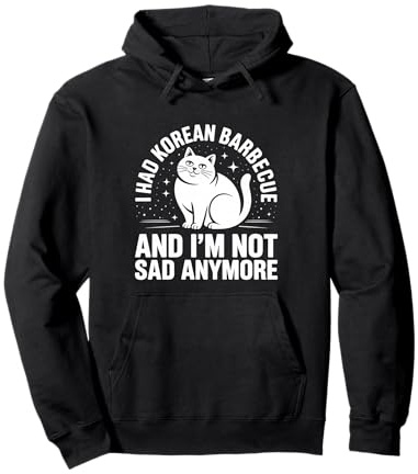 I Had Korean Barbecue And I'm Not Sad Anymore - Pullover Hoodie