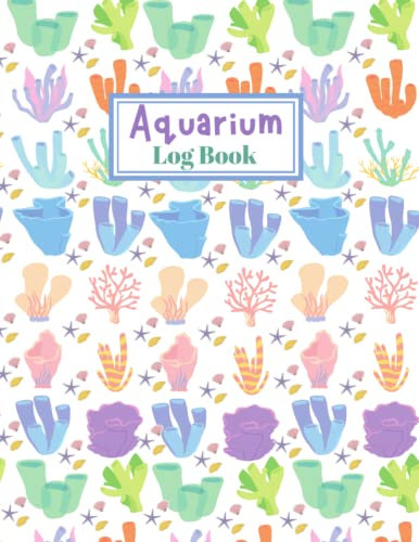 Aquarium Log Book: Cute Sea Plants Pattern Cover(paperback). Log Book For Your Aquarium | Aquarium Maintenance Journal | Complete Fish Tank Maintenance Journal.