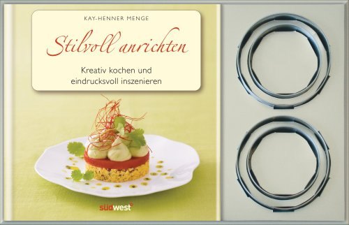Stilvoll anrichten: Kreative Rezepte eindrucksvoll inszeniert