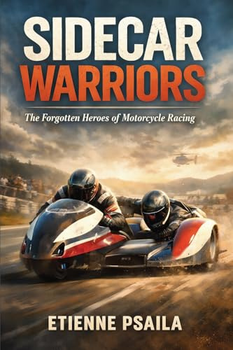 Sidecar Warriors: The Forgotten Heroes of Motorcycle Racing