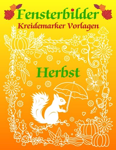 Fensterbilder Kreidemarker Vorlagen Herbst: Halloween und Herbstmotive zum Bemalen mit dem abwischbaren Kreidestift | Fenstervorlagen Buch mit Kürbis, ... Kreide Schablonen für Kinder und Erwachsene