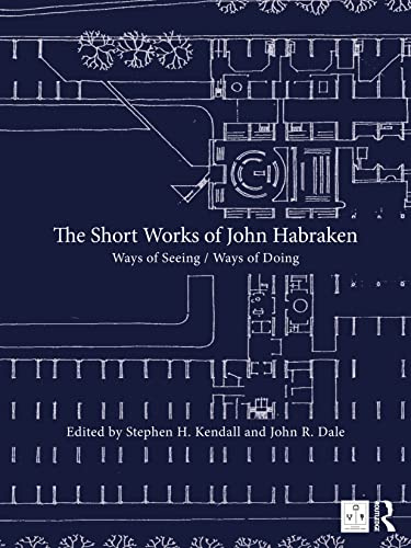 The Short Works of John Habraken: Ways of Seeing / Ways of Doing (Open Building)