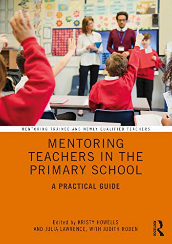 Mentoring Teachers in the Primary School: A Practical Guide (Mentoring Trainee and Early Career Teachers)