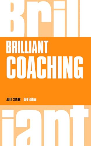 Brilliant Coaching: How to be a brilliant coach in your workplace (Brilliant Business)