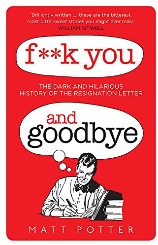 F**k You And Goodbye: The dark and hilarious history of the resignation letter