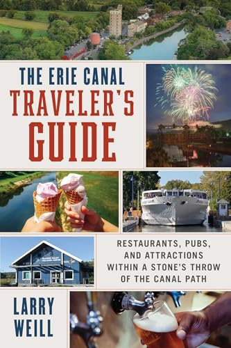 The Erie Canal Traveler’s Guide: Restaurants, Pubs, and Attractions within a Stone’s Throw of the Canal Path