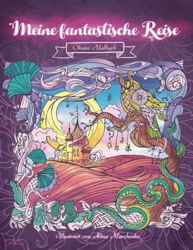 Meine fantastische Reise — Inspiriere und entspanne dich auf einer Reise in eine andere Welt: Malbuch für Erwachsene