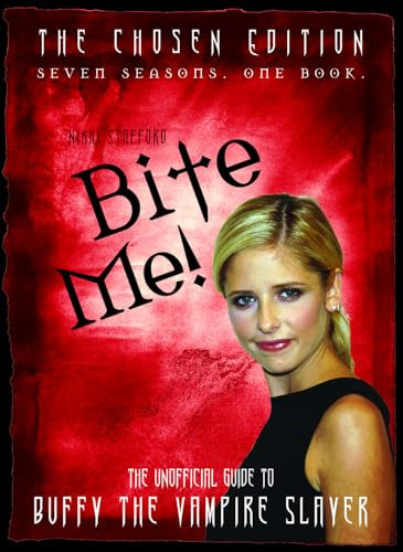Bite Me!: The Unofficial Guide to Buffy the Vampire Slayer: The Chosen Edition