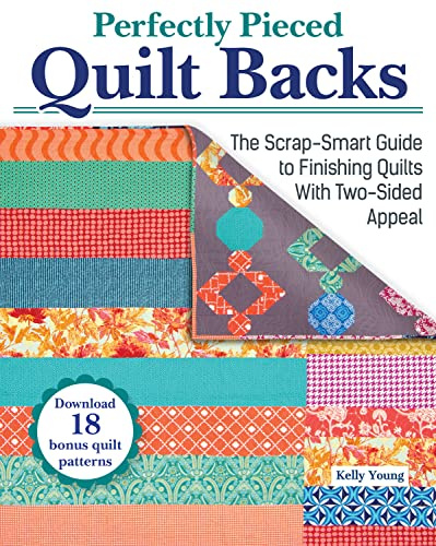 Perfectly Pieced Quilt Backs: The Scrap-Smart Guide to Finishing Quilts with Two-Sided Appeal (Landauer) 30 Quilt Back Designs, 18 Downloadable Quilt Front Patterns, and More