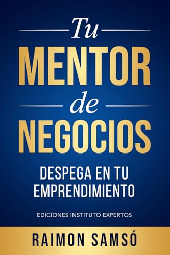 Tu Mentor de Negocios: Despega en tu Emprendimiento (Libertad Financiera)