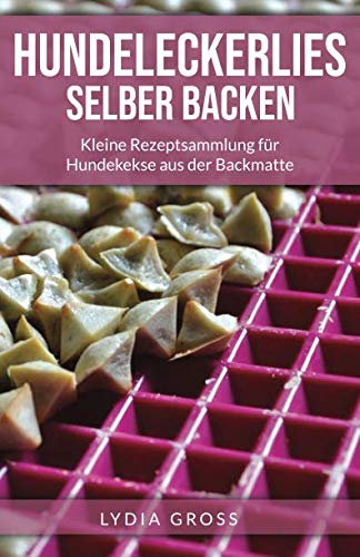 Hundeleckerlies selber backen: Kleine Rezeptsammlung für Hundekekse aus der Backmatte