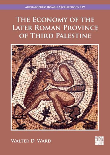 The Economy of the Later Roman Province of Third Palestine (Archaeopress Roman Archaeology)