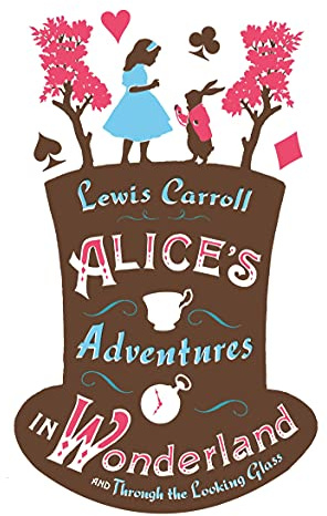 Alice’s Adventures in Wonderland, Through the Looking Glass and Alice’s Adventures Under Ground (Alma Junior Classics)