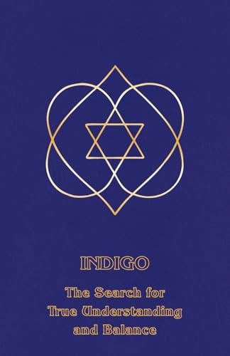 Indigo: The Search for True Understanding and Balance (Right Use of Will, Band 8)