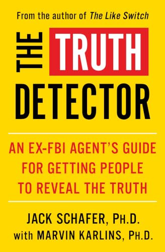 The Truth Detector: An Ex-FBI Agent's Guide for Getting People to Reveal the Truth (The Like Switch Series)