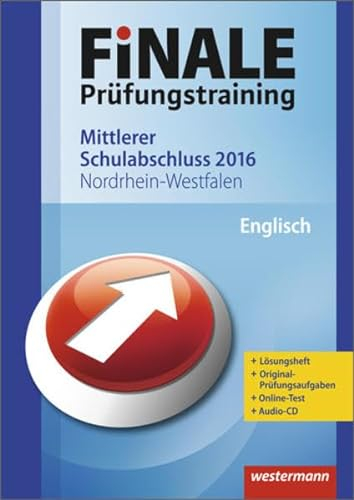 FiNALE Prüfungstraining / Finale - Prüfungstraining Mittlerer Schulabschluss Nordrhein-Westfalen: Mittlerer Schulabschluss Nordrhein-Westfalen / Arbeitsheft Englisch 2016 mit Audio-CD und Lösungsheft