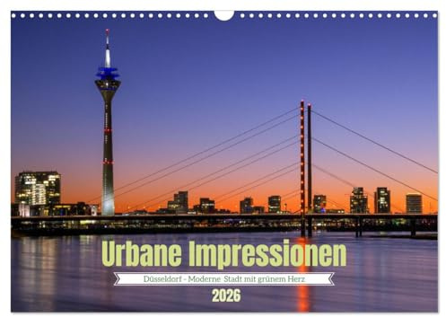 Urbane Impressionen. Düsseldorf - Moderne Stadt mit grünem Herz. (Wandkalender 2026 DIN A3 quer), CALVENDO Monatskalender: Moderne Architektur, ... in der Landeshauptstadt NRWs (CALVENDO Orte)