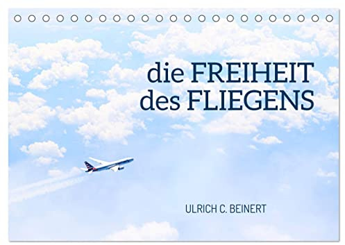 die FREIHEIT des FLIEGENS (Tischkalender 2026 DIN A5 quer), CALVENDO Monatskalender: Träume das ganze Jahr von Reisen in die Ferne mit außergewöhnlichen Flugzeug-Motiven. (CALVENDO Mobilitaet)