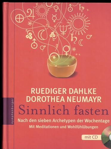 Sinnlich fasten: Nach den sieben Archetypen der Wochentage. Mit Meditationen, Wohlfühlübungen und einer CD, gesprochen von Ruediger Dahlke