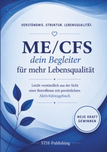 ME/CFS - DEIN Buch für mehr Lebensqualität: Leicht verständlich aus der Sicht einer Betroffenen mit persönlichem Aktivitätstagebuch