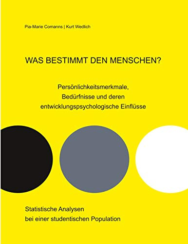 Was bestimmt den Menschen? Persönlichkeitsmerkmale, Bedürfnisse und deren entwicklungspsychologische Einflüsse: Statistische Analysen bei einer studentischen Population