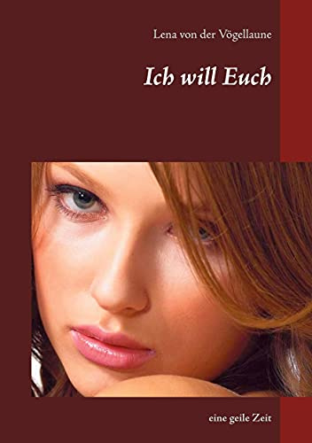 Ich will Euch: eine geile Zeit