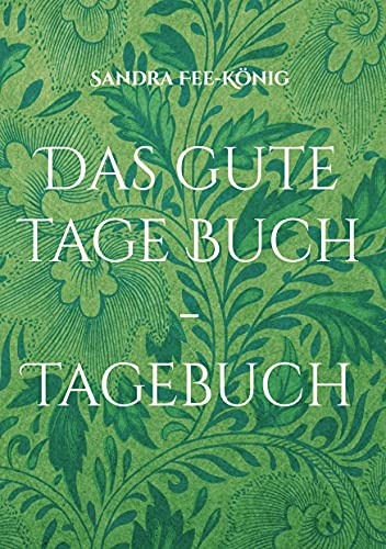 Das gute Tage Buch - Tagebuch: Dein Leben ist fantastisch - halte es fest