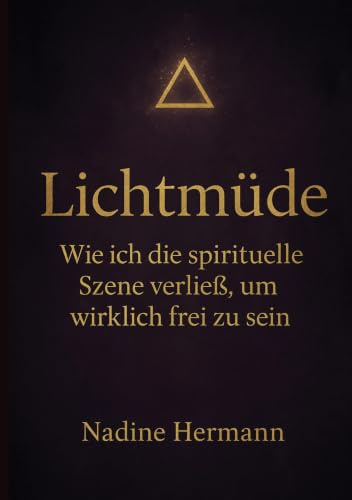 Lichtmüde: Wie ich die spirituelle Szene verließ, um wirklich frei zu sein